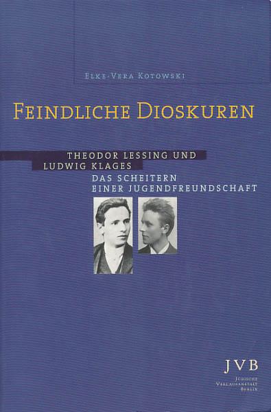 Feindliche Dioskuren. Theodor Lessing und Ludwig Klages - Das Scheitern einer Jugendfreundschaft (1885 - 1899)