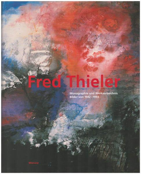 Fred Thieler. Monographie und Werkverzeichnis. Bilder von 1942-1993