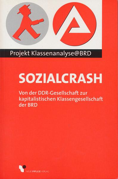 Sozialcrash: Von der DDR-Gesellschaft zur kapitalistischen Klassengesellschaft der BRD - Projekt Klassenanalyse@BRD