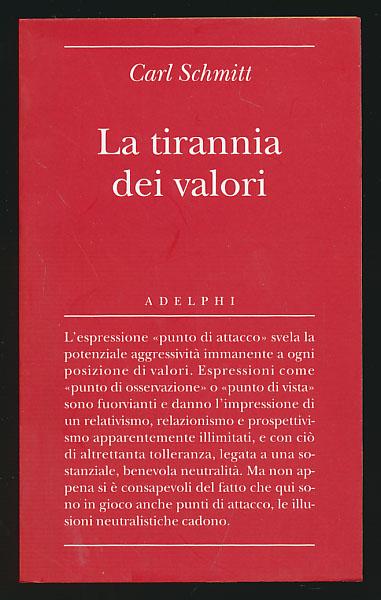 La tirannia dei valori. Riflessioni di un giurista sulla filosofia dei valori. A cura di Giovanni Gurisatti. Con un saggio di Franco Volpi. - Schmitt, Carl