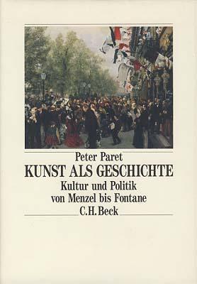 Kunst als Geschichte. Kultur und Politik von Menzel bis Fontane. Aus dem Englischen von Holger Fliessbach.