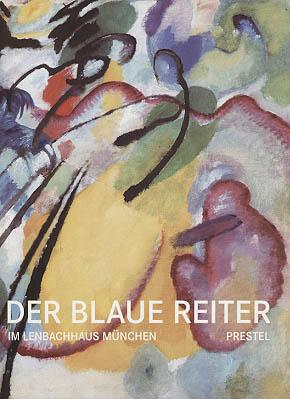 Der blaue Reiter. Im Lenbachhaus München. [Katalog zur Ausst. Köln, München, 2004].