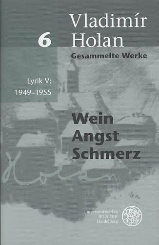 Wein, Angst, Schmerz. Übertragen von Viktoria Funk-Nesic in Zusammenarbeit mit Urs Heftrich. Kommentar von Viktoria Funk-Nesic, Urs Heftrich und Michael Spirit. Mit einem Nachwort von Viktoria Funk-Nesic. - Holan, Vladimir