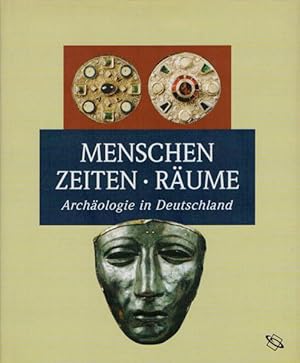 Menschen, Zeiten, Räume. Archäologie in Deutschland.