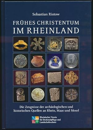 Frühes Christentum im Rheinland. Die Zeugnisse der archäologischen und historischen Quellen an Rh...