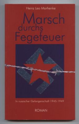 Marsch durchs Fegefeuer. In russischer Gefangenschaft 1945-1949. - Marhenke, Heinz Leo