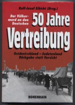 50 Jahre Vertreibung. Der Völkermord an den Deutschen Ostdeutschland-Sudetenland. Rückgabe statt Verzicht