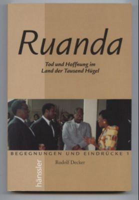Ruanda. Tod und Hoffnung im Land der Tausend Hügel. Begegnungen und Eindrücke, 1