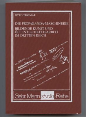 Die Propaganda-Maschinerie. Bildende Kunst und Öffentlichkeitsarbeit im Dritten Reich