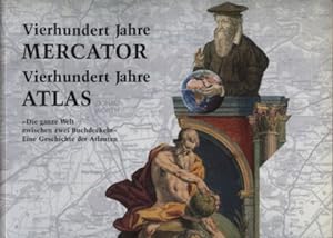 Vierhundert Jahre Mercator Vierhundert Jahre Atlas. "Die ganze Welt zwischen zwei Buchdeckeln" Ei...