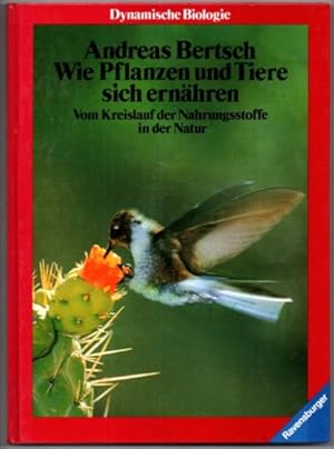 Wie Pflanzen und Tiere sich ernähren. Vom Kreislauf der Nahrungsstoffe in der Natur. Dynamische Biologie Band 9.