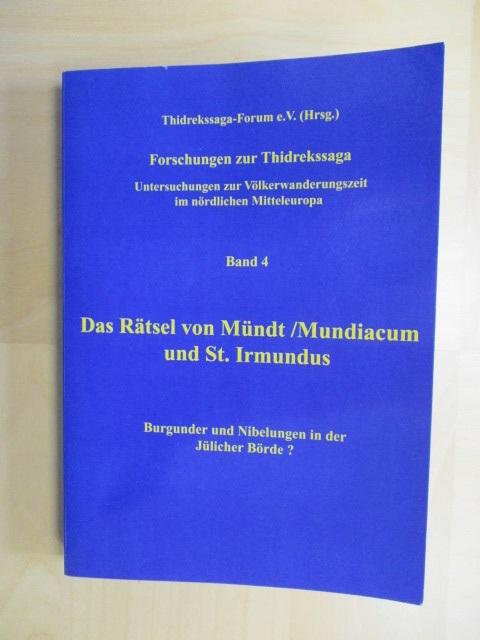 Forschungen zur Thidrekssaga Band 4 - Das Geheimnis von Mündt /Mundiacum: Burgunder und Niebelungen in der nördlichen Börde ß - Thidrekssaga-Forum, e.V.