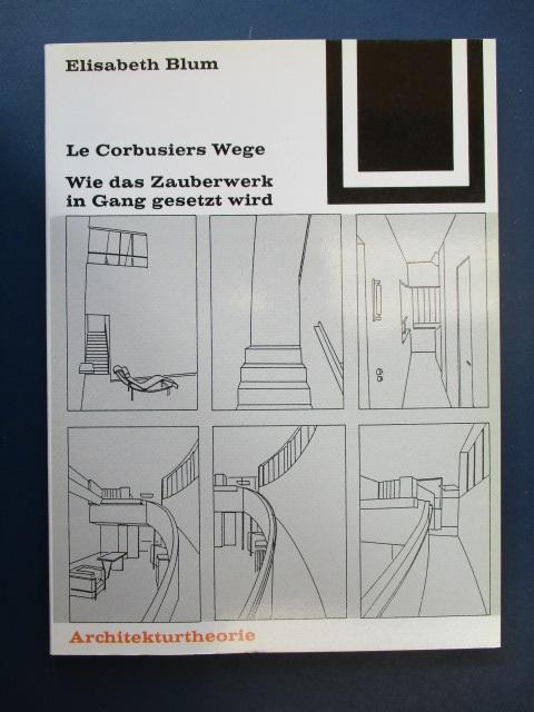 Band 73: Le Corbusiers Wege. Wie das Zauberwerk in Gang gesetzt wird. Herausgegeben von Ulrich Conrads und Peter Neitzke. - Bauwelt Fundamente und Elisabeth Blum