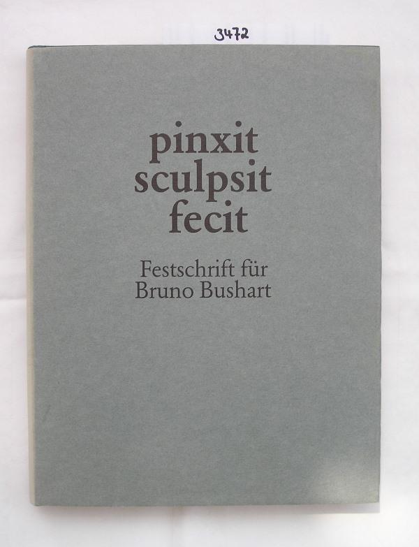 Pinxit, sculpsit, fecit. Festschrift für Bruno Bushart