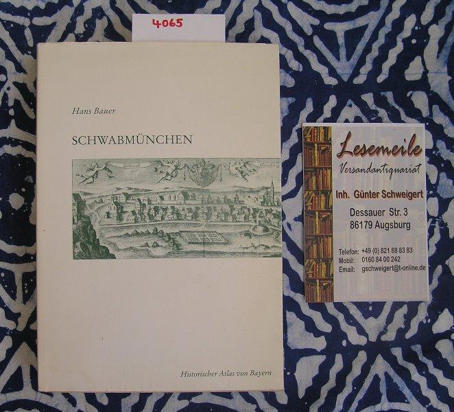 SchwabmÃ¼nchen, Teil Schwaben Reihe 1 Heft 15: Historischer Atlas von Bayern - Bauer, Hans