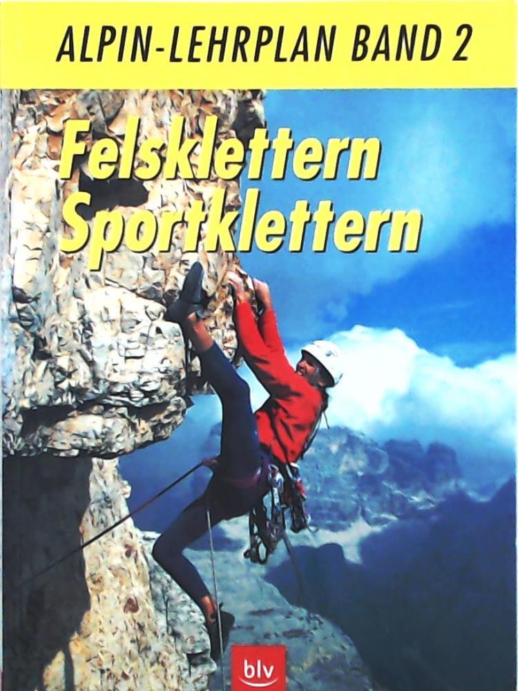 Alpin-Lehrplan, Bd.2, Felsklettern, Sportklettern - Dt. Alpenverein, Verband Dt. Berg- und Skiführer, Deutscher Alpenverein, in Zus.-Arb. mit d. Oesterreichischen Alpenverein, Hoffmann, Michael, Pohl, Wolfgang, Klenner, Josef