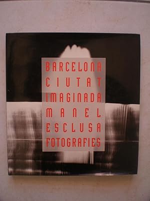 BARCELONA CIUTAT IMAGINADA, MANEL ESCLUSA, FOTOGRAFIES.