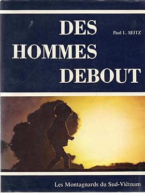 Des hommes debout. Les montagnards du Sud-Viêtnam