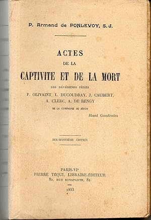 ACTES DE LA CAPTIVITÉ ET DE LA MORT des Révérends Pères P. OLivaint, L. Ducoudray, J. Caubert, A....