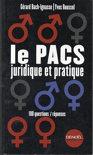 LE PACS JURIDIQUE ET PRATIQUE. 100 questions / réponses.