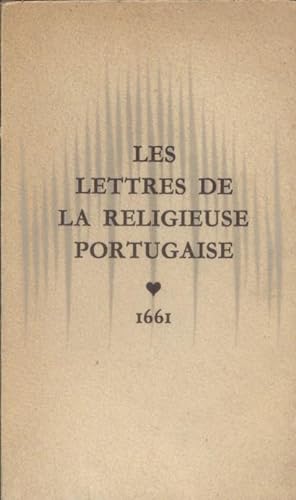 Les lettres de la religieuse portugaise. De Marianna Alcoforado à Monsieur de Chamilly.