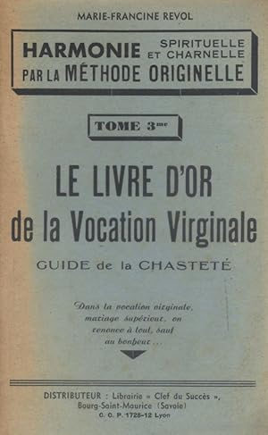 Le livre d'or de la vocation virginale. Tome 3. (Guide de la chasteté). Dans la vocation virginal...