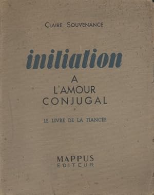 Initiation à l'amour conjugal. Le livre de la fiancée.