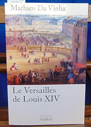 Le Versailles de Louis XIV : Le fonctionnement d'une résidence royale au XVIIe siècle