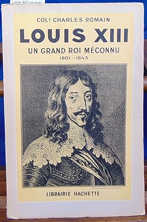 Louis XIII un grand roi méconnu 1601-1643