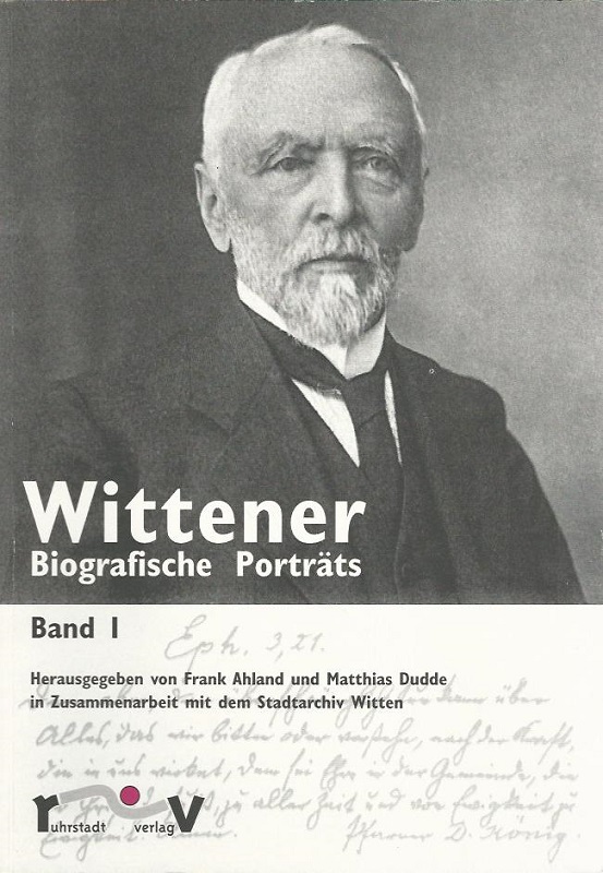 Wittener. Biografische Porträts. Band I. In Zusammenarbeit mit dem Stadtarchiv Witten. - Ahland, Frank und Matthias Dudde