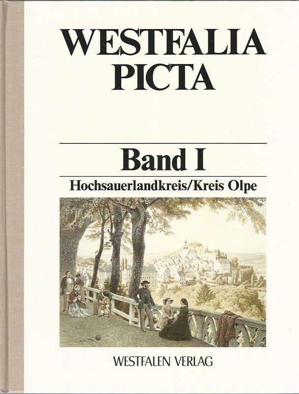 Westfalia Picta. Band I. Hochsauerlandkreis/Kreis Olpe. Erfassung westfälischer Ortsansichten vor 1900. - Luckhardt, Jochen und Kristin Püttmann