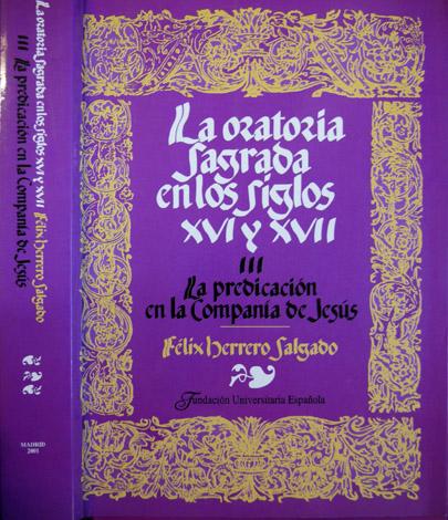 La Oratoria Sagrada Española en los siglos XVI y XVII. III: La predicación en la Compañía de Jesús. - HERRERO SALGADO, Félix.