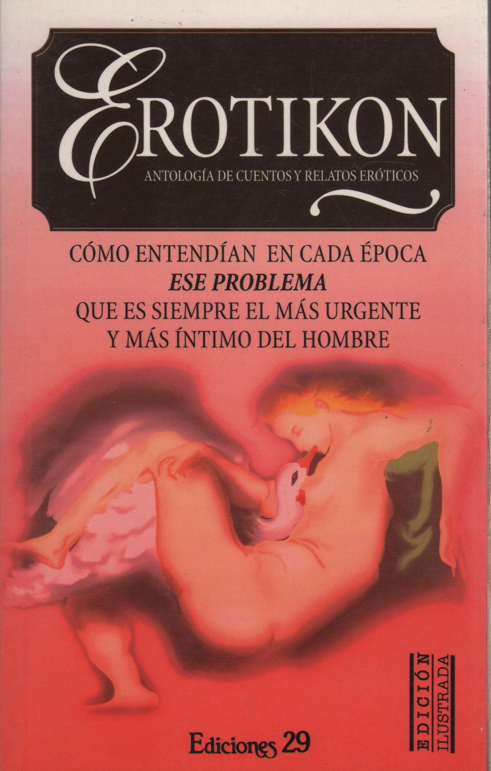 Erotikon Antologia De Cuentos Y Relatos Eroticos Como Entendian En Cada Epoca Ese Problema Que Es Erotikon Antologia De Cuentos Y Relatos Eroticos Como Entendian En Cada Epoca Ese Problema Que Es