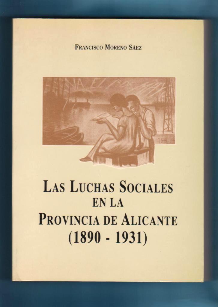 LAS LUCHAS SOCIALES EN LA PROVINCIA DE ALICANTE (1890-1931). - MORENO SAEZ, Francisco