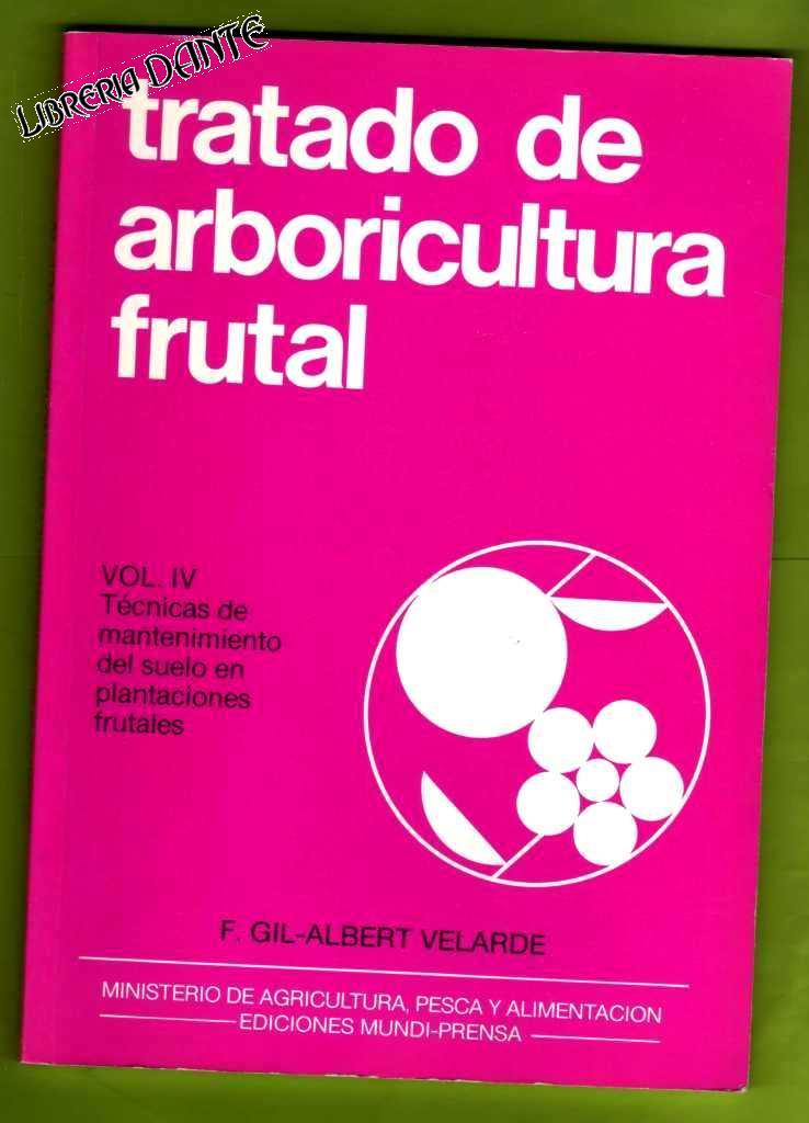 TRATADO DE ARBORICULTURA FRUTAL. Volumen IV: TECNICAS DE MANTENIMIENTO DEL SUELO EN PLANTACIONES FRUTALES. - GIL-ALBERT VELARDE, Fernando