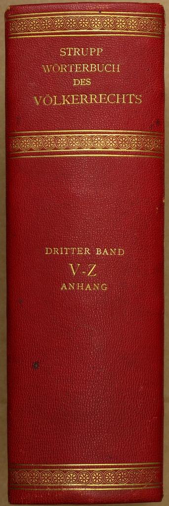 Wörterbuch des Völkerrechts und der Diplomatie. Begonnen v. Julius Hatschek, fortges. u. hrsg. v. Karl Strupp. Dritter (3.) Band: Vasallenstaaten - Zwangsverschickung. Mit Anhang: Abessinien - Weltgerichtshof. Sachverzeichnis u. Mitarbeiterregister.