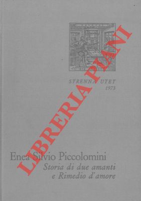 Storia Di Due Amanti Rimedio D Amore Con Un Saggio Di Luigi Firpo Su Enea Silvio Pontefice E Poeta By Piccolomini Enea Silvio 1973 Libreria Piani