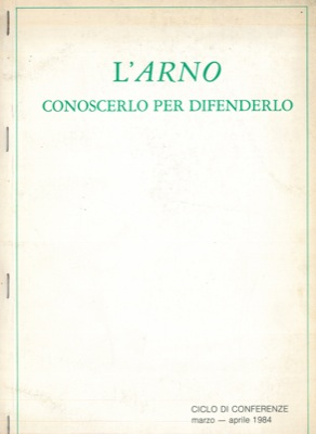 L'Arno conoscerlo per difenderlo.