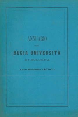 Annuario della Regia Universit   di Bologna. Anno Scolastico 1870-71.