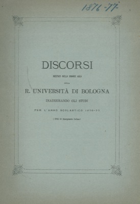 Discorsi recitati nella Grande Aula della R. Universit   di Bologna inaugurando gli studi per l'a...