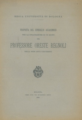 Proposta del Consiglio Accademico per la collocazione di un busto del Professore Oreste Regnoli n...