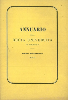 Annuario della Regia Universit   di Bologna. Anno Scolastico 1873-74.