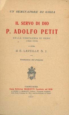 Un seminatore di gioia. Il servo di Dio P. Adolfo Petit della Compagnia di Gesù. (1822-1914).