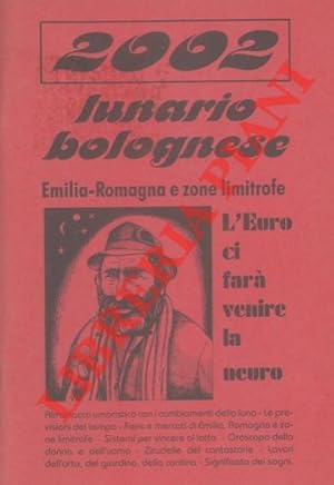 Lunario bolognese. Emilia - Romagna, e zone limitrofe per l'anno 2002. Almanacco umoristico con i...