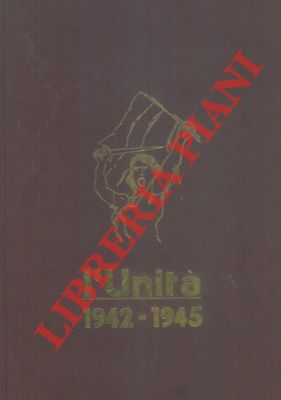 L'Unità. 1942 - 1945. Prefazione di Luigi Longo.