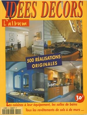 Idees decors. L'album. 500 realisations originales. Les cuisines & leur equipement, les salles de...