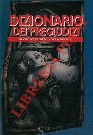 Dizionario dei pregiudizi in centodiciotto voci e vocine.