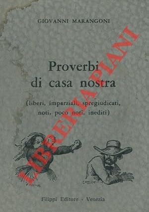 Proverbi di casa nostra (liberi, imparziali, spregiudicati, noti, poco noti, inediti) .