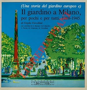 (Una storia del giardino europeo e) Il giardino a Milano, per pochi e per tutti, 1288-1945.