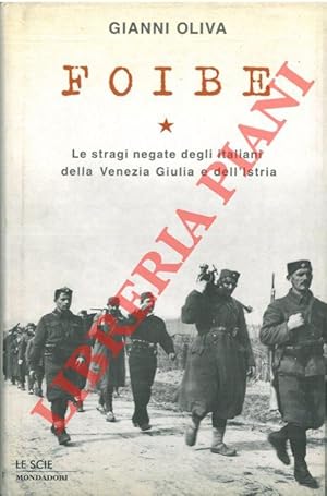 Foibe. Le stragi negate degli italiani della Venezia Giulia e dell'Istria.